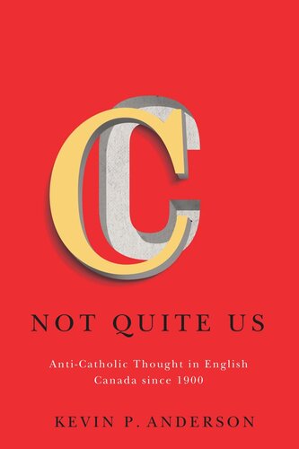 Not Quite Us: Anti-Catholic Thought in English Canada since 1900