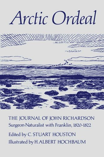 Arctic Ordeal: The Journal of John Richardson, Surgeon-Naturalist with Franklin, 1820-1822