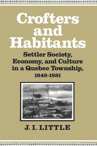 Crofters and Habitants: Settler Society, Economy, and Culture in a Quebec Township, 1848-1881
