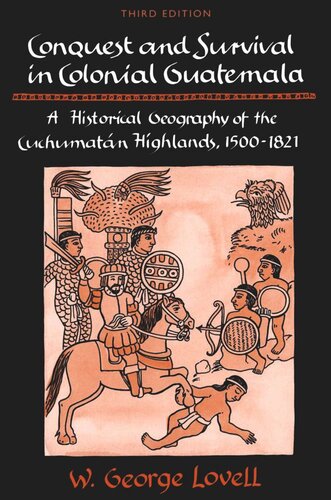 Conquest and Survival in Colonial Guatemala: A Historical Geography of the Cuchumat n Highlands, 1500-1821