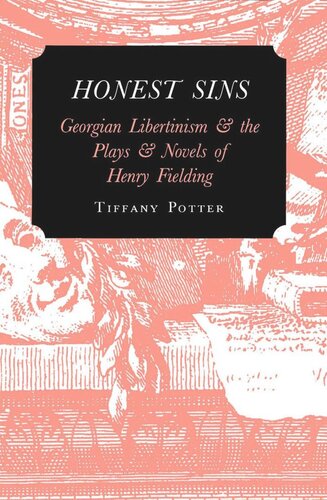 Honest Sins: Georgian Libertinism and the Plays and Novels of Henry Fielding
