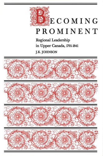 Becoming Prominent: Regional Leadership in Upper Canada, 1791-1841