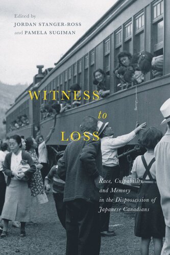 Witness to Loss: Race, Culpability, and Memory in the Dispossession of Japanese Canadians