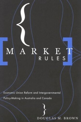 Market Rules: Economic Union Reform and Intergovernmental Policy-Making in Australia and Canada