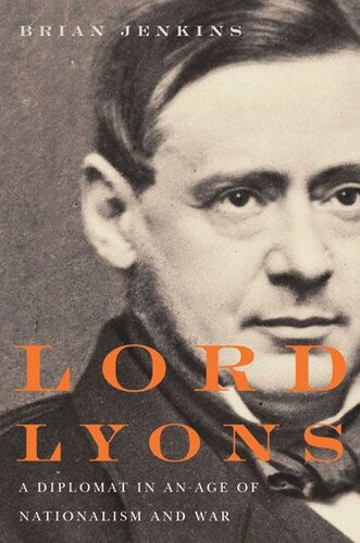 Lord Lyons: A Diplomat in an Age of Nationalism and War