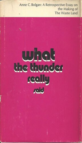 What The Thunder Really Said: A Retrospective Essay on the Making of The Waste Land
