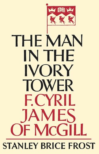 Man in the Ivory Tower: F. Cyril James of McGill