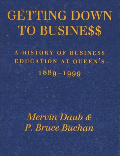 Getting Down to Business: A History of Business Education at Queen's, 1889-1999