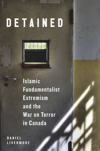 Detained: Islamic Fundamentalist Extremism and the War on Terror in Canada