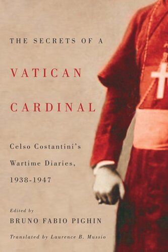 The Secrets of a Vatican Cardinal: Celso Costantini's Wartime Diaries, 1938-1947