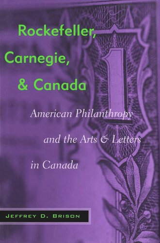 Rockefeller, Carnegie, and Canada: American Philanthropy and the Arts and Letters in Canada