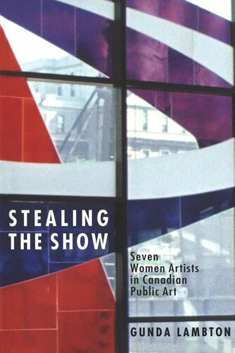 Stealing the Show: Seven Women Artists in Canadian Public Art