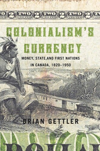 Colonialism's Currency: Money State and First Nations in Canada 1820-1950