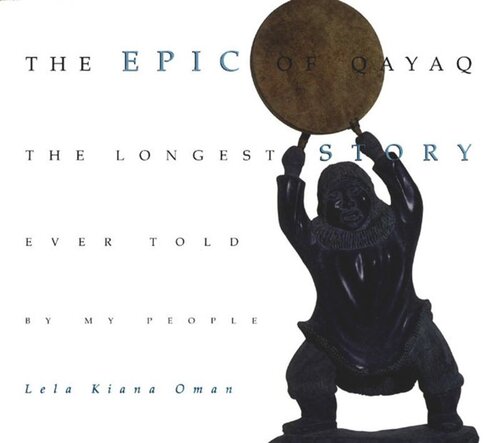 Epic of Qayaq: The Longest Story Ever Told by My People