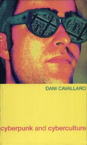 Cyberpunk and Cyberculture: Science Fiction and the Work of William Gibson