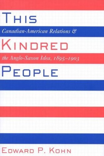 This Kindred People: Canadian-American Relations and the Anglo-Saxon Idea, 1895-1903