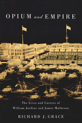 Opium and Empire: The Lives and Careers of William Jardine and James Matheson