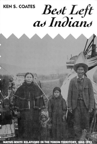 Best Left as Indians: Native-White Relations in the Yukon Territory, 1840-1973