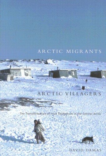 Arctic Migrants/Arctic Villagers: The Transformation of Inuit Settlement in the Central Arctic