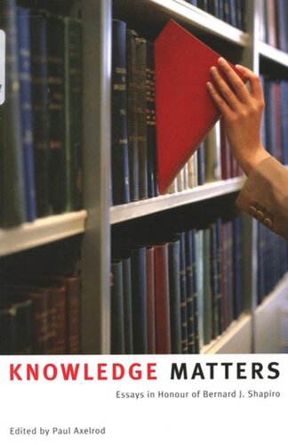 Knowledge Matters: Essays in Honour of Bernard J. Shapiro