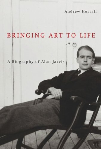 Bringing Art to Life: A Biography of Alan Jarvis