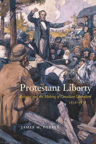 Protestant Liberty: Religion and the Making of Canadian Liberalism, 1828–1878
