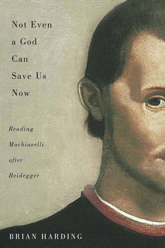 Not Even a God Can Save Us Now: Reading Machiavelli after Heidegger