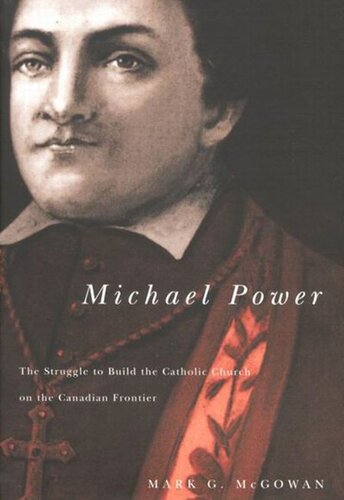 Michael Power: The Struggle to Build the Catholic Church on the Canadian Frontier