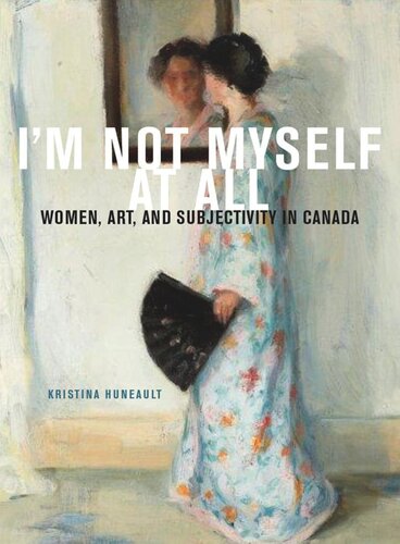 I'm Not Myself at All: Women, Art, and Subjectivity in Canada