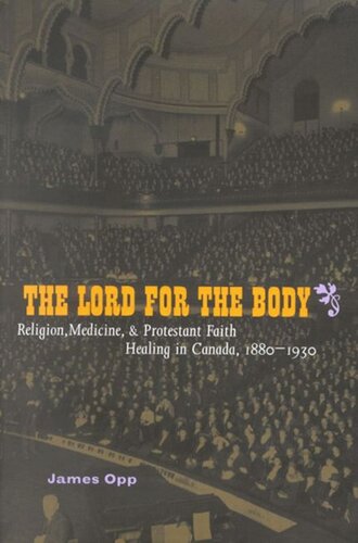 Lord for the Body: Religion, Medicine, and Protestant Faith Healing in Canada, 1880-1930