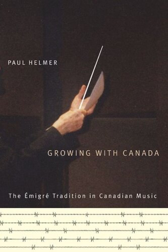 Growing with Canada: The Émigré Tradition in Canadian Music