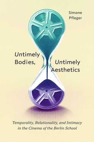 Untimely Bodies, Untimely Aesthetics: Temporality, Relationality, and Intimacy in the Cinema of the Berlin School