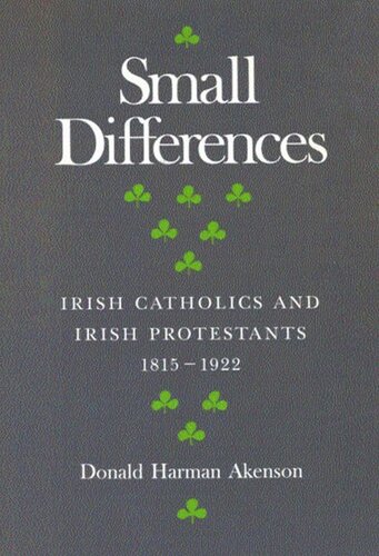 Small Differences: Irish Catholics and Irish Protestants, 1815-1922: An International Perspective
