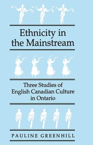 Ethnicity in the Mainstream: Three Studies of English Canadian Culture in Ontario