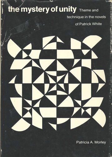 The Mystery of Unity: Theme and Technique in the Novels of Patrick White