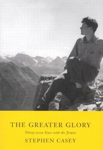 Greater Glory: Thirty-Seven Years with the Jesuits