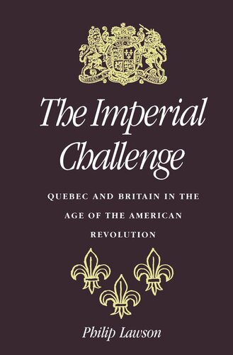 Imperial Challenge: Quebec and Britain in the Age of the American Revolution