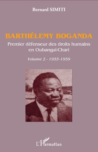 Barthélemy Boganda. Premier défenseur des droits humains en Oubangui-Chari. Volume 2: 1953-1959