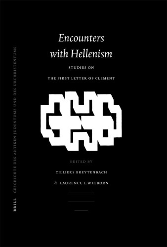 Encounters With Hellenism: Studies on the First Letter of Clement (Arbeiten Zur Geschichte Des Antiken Judentums Und Des Urchristentums, Bd. 53.)