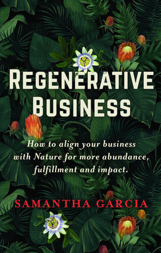 Regenerative Business: How to Align Your Business with Nature for More Abundance, Fulfillment, and Impact