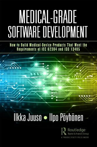 Medical-Grade Software Development: How to Build Medical-Device Products That Meet the Requirements of IEC 62304 and ISO 13485