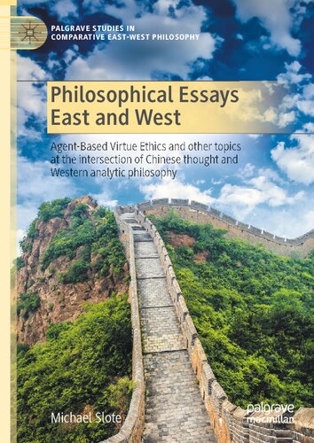 Philosophical Essays East And West: Agent-Based Virtue Ethics And Other Topics At The Intersection Of Chinese Thought And Western Analytic Philosophy