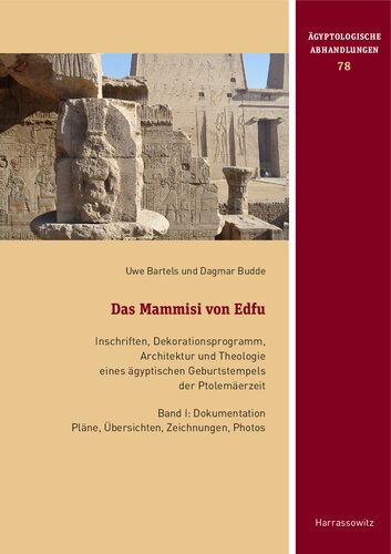 Das Mammisi von Edfu: Inschriften, Dekorationsprogramm, Architektur und Theologie eines ägyptischen Geburtstempels der Ptolemäerzeit. Band I: Dokumentation Pläne, Übersichten, Zeichnungen, Photos