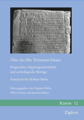 Über das Alte Testament hinaus: Exegetische, religionsgeschichtliche und archäologische Beiträge. Festschrift für Herbert Niehr
