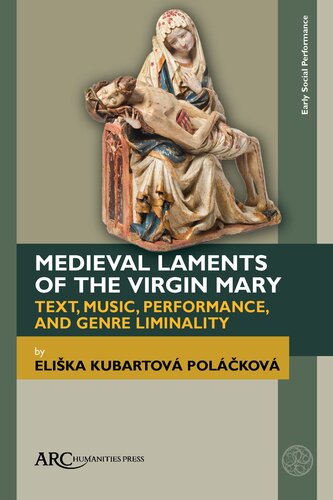 Medieval Laments of the Virgin Mary: Text, Music, Performance, and Genre Liminality (Early Social Performance)