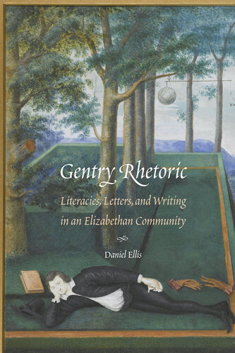 Gentry Rhetoric: Literacies, Letters, and Writing in an Elizabethan Community (Early Modern Cultural Studies)