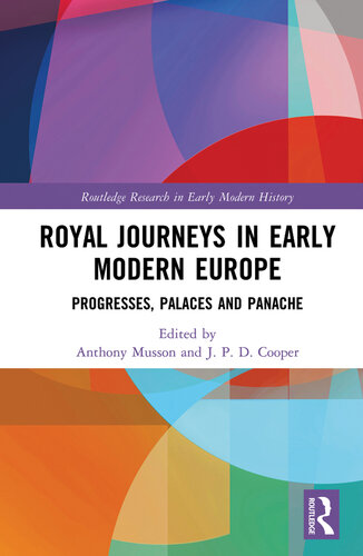 Royal Journeys in Early Modern Europe: Progresses, Palaces and Panache