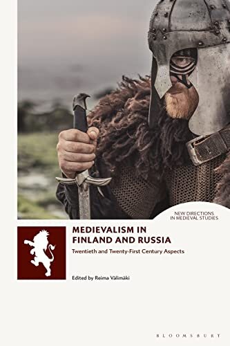 Medievalism in Finland and Russia: Twentieth- and Twenty-First Century Aspects (New Directions in Medieval Studies)