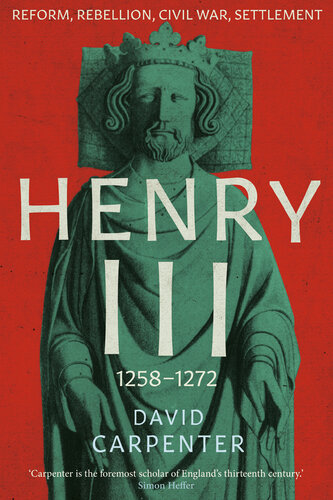Henry III: Reform, Rebellion, Civil War, Settlement, 1258-1272 (The English Monarchs Series Book 2)