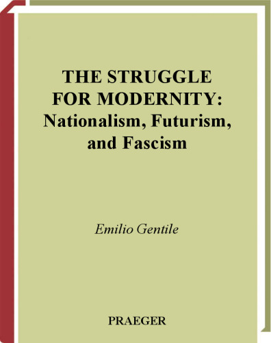 The Struggle for Modernity: Nationalism, Futurism, and Fascism (Italian and Italian American Studies)